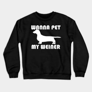 Wanna Pet My Weiner Crewneck Sweatshirt